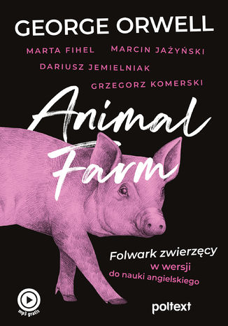 Animal Farm. Folwark zwierzęcy w wersji do nauki angielskiego George Orwell, Marta Fihel, Marcin Jażyński, Grzegorz Komerski - okladka książki