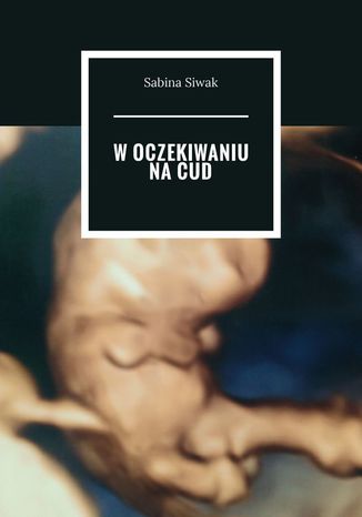 W oczekiwaniu na cud Sabina Siwak - okladka książki