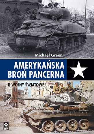 Amerykańska broń pancerna II wojny światowej Michael Green - okladka książki