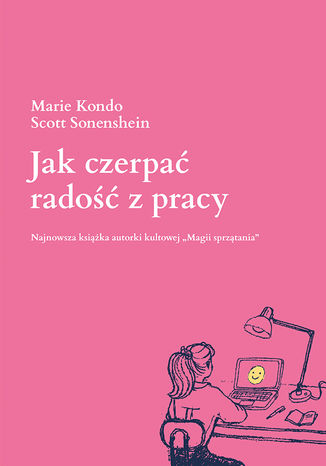 Jak czerpać radość z pracy Marie Kondo, Scott Sonenshein - okladka książki