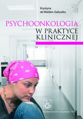 Psychoonkologia w praktyce klinicznej Krystyna de Walden-Gałuszko - okladka książki