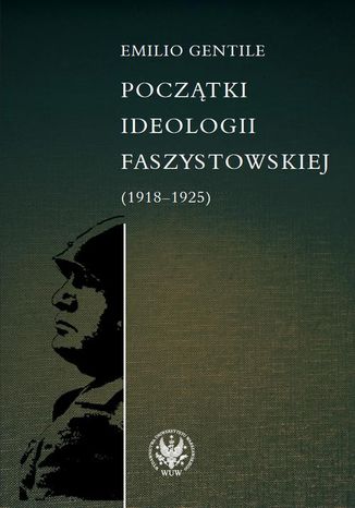 Początki ideologii faszystowskiej (1918-1925) Emilio Gentile - okladka książki