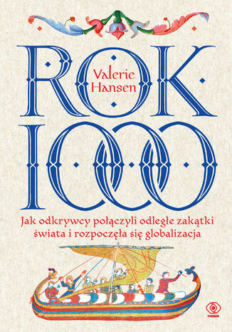 Rok 1000. Jak odkrywcy połączyli odległe zakątki świata i rozpoczęła się globalizacja Valerie Hansen - okladka książki