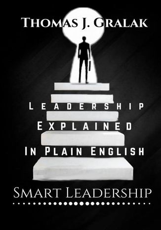 Leadership Explained In Plain English Thomas J. Gralak - okladka książki