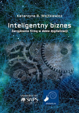 Inteligentny biznes. Zarządzanie firmą w dobie dygitalizacji Katarzyna B. Wojtkiewicz - okladka książki