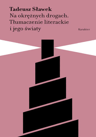 Na okrężnych drogach. Tłumaczenie literackie i jego światy Tadeusz Sławek - okladka książki