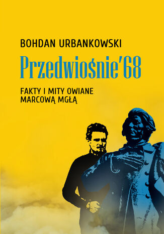 Przedwiośnie 68. Fakty i mity owiane mgłą Bohdan Urbankowski - okladka książki