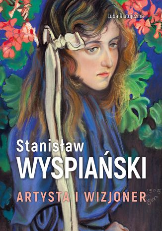 Stanisław Wyspiański. Artysta i wizjoner Luba Ristujczina - okladka książki