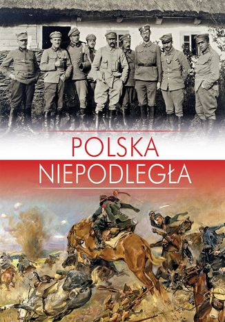 Polska Niepodległa opracowanie zbiorowe - okladka książki