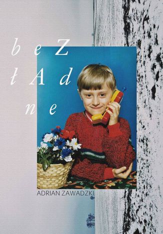 Bezładne. Edycja '91 Adrian Zawadzki - okladka książki