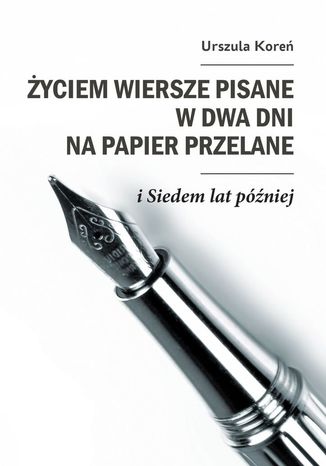 Życiem wiersze pisane w dwa dni na papier przelane Koreń Urszula - okladka książki