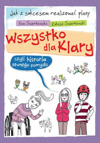 Wszystko dla Klary, czyli historia pewnego pomysłu Łukasz Świerżewski, Ewa Świerżewska - okladka książki