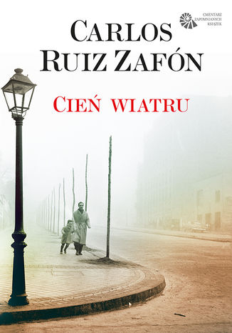 Cień wiatru. Cmentarz Zapomnianych Książek. Tom 1 Carlos Ruiz Zafon - okladka książki