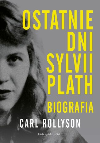 Ostatnie dni Sylvii Plath. Biografia Carl Rollyson - okladka książki