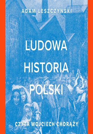 Ludowa historia Polski Adam  Leszczyński - okladka książki