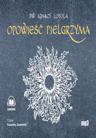 Opowieść Pielgrzyma. Autobiografia Św. Igncy Loyola - okladka książki