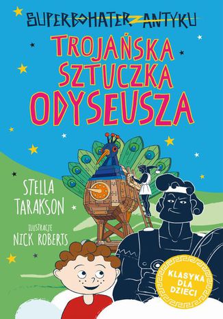 Superbohater z antyku. Tom 8. Trojańska sztuczka Odyseusza Stella Tarakson - okladka książki