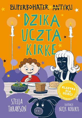 Superbohater z antyku. Tom 7. Dzika uczta Kirke Stella Tarakson - okladka książki