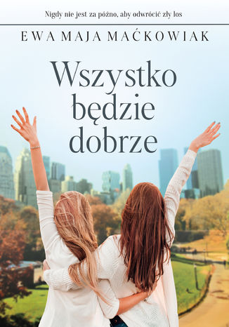 Wszystko będzie dobrze Ewa Maja Maćkowiak - okladka książki