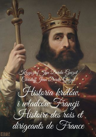 Historia królów i władców Francji Krzysztof  Jan Derda-Guizot - okladka książki