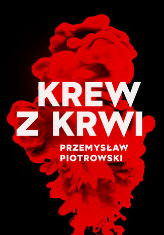 Krew z krwi Przemysław Piotrowski - okladka książki