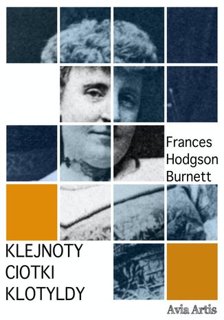 Klejnoty ciotki Klotyldy Frances Hodgson Burnett - okladka książki