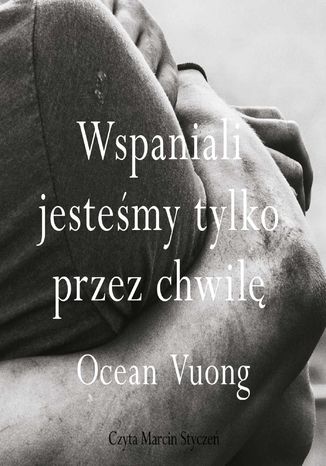 Wspaniali jesteśmy tylko przez chwilę Ocean Vuong - okladka książki