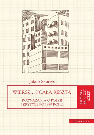 Wiersz... i cała reszta. Rozważania o poezji i krytyce po 1989 roku Jakub Skurtys - okladka książki