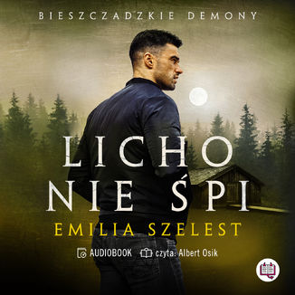 Licho nie śpi. Bieszczadzkie demony. Tom 1 Emilia Szelest - audiobook MP3