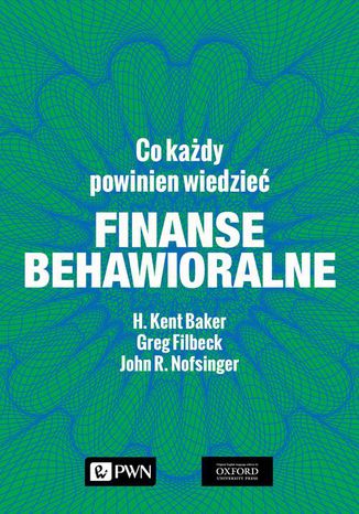 Finanse behawioralne. Co każdy powinien wiedzieć H. Kent Baker, John R. Nofsinger, Greg Filbeck - okladka książki
