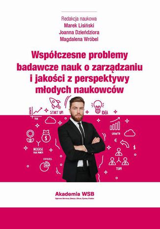 Współczesne problemy badawcze nauk o zarządzaniu i jakości z perspektywy młodych naukowców Marek Lisiński, Joanna Dzieńdziora, Magdalena Wróbel - okladka książki