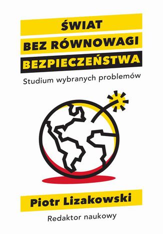 Świat bez równowagi bezpieczeństwa Studium wybranych problemów Piotr Lizakowski - okladka książki