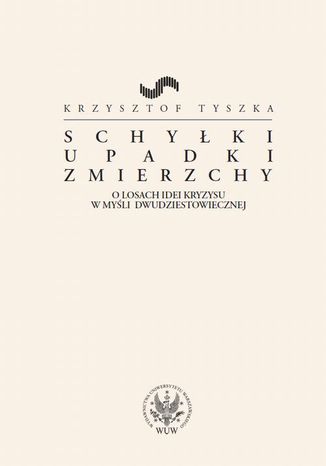 Schyłki, upadki, zmierzchy Krzysztof Tyszka - okladka książki