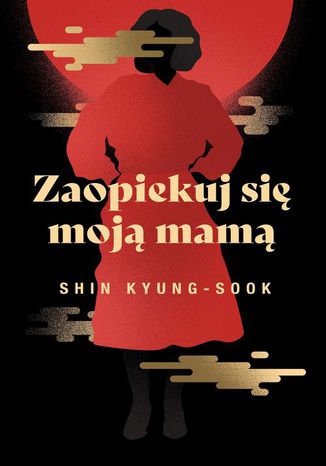 Zaopiekuj się moją mamą Kyung-Sook Shin - okladka książki