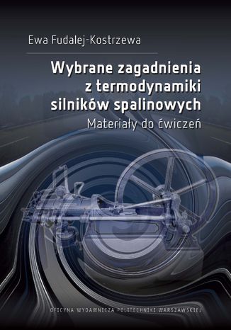 Wybrane zagadnienia z termodynamiki silników spalinowych. Materiały do ćwiczeń Ewa Fudalej-Kostrzewa - okladka książki