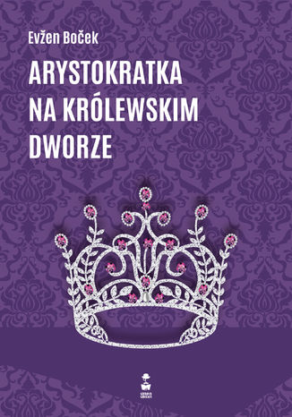 Arystokratka. Tom 5. Arystokratka na królewskim dworze Evzen Bocek - okladka książki