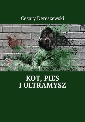 Kot, Pies i UltraMysz Cezary Dereszewski - okladka książki