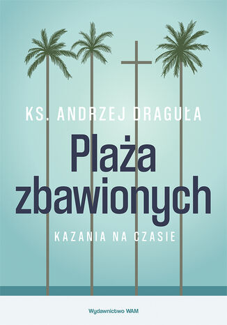 Plaża zbawionych. Kazania na czasie Andrzej Draguła - okladka książki