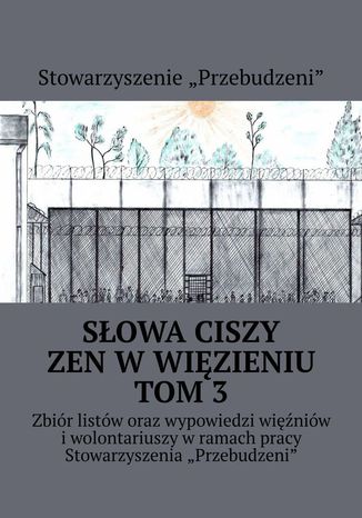 Słowa ciszy -- zen w więzieniu. Tom 3 Michał Bopson Kowalczyk, Stowarzyszenie "Przebudzeni" - audiobook CD