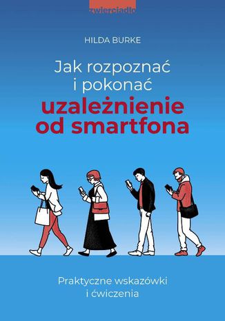 Jak rozpoznać i pokonać uzależnienie od smartfona Hilda Burke - okladka książki