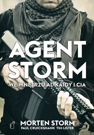 Agent Storm. We wnętrzu Al-Kaidy i CIA Morten Storm, Paul Cruickshank, Tim Lister - okladka książki