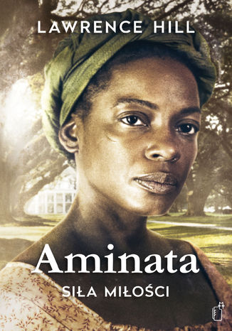 Aminata. Siła miłości Lawrence Hill - okladka książki