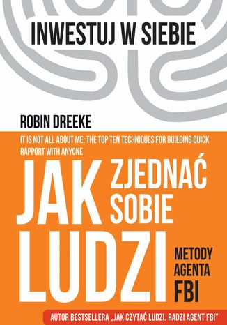Jak zjednać sobie ludzi. Metody Agenta FBI Robin Dreeke - okladka książki