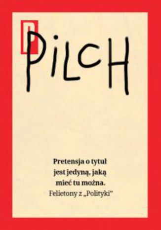 Pretensja o tytuł jest jedyną, jaką mieć tu można Jerzy Pilch - okladka książki