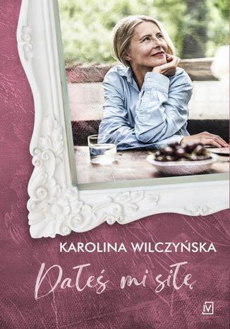 Dałeś mi siłę Karolina Wilczyńska - okladka książki