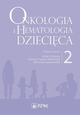 Onkologia i hematologia dziecięca. Tom 2 Krystyna Sawicz-Birkowska, Alicja Chybicka, Bernarda Kazanowska - okladka książki