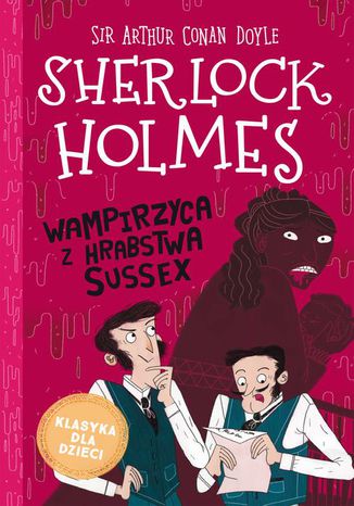 Klasyka dla dzieci. Sherlock Holmes. Tom 8. Wampirzyca z hrabstwa Sussex Sir Arthur Conan Doyle - okladka książki