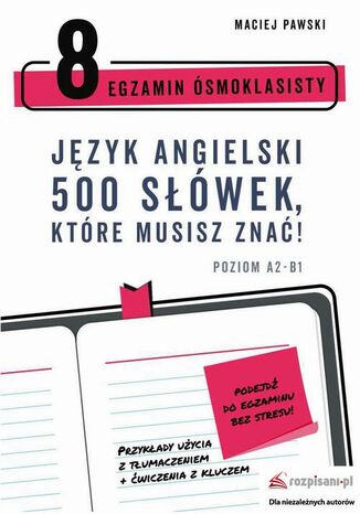 Egzamin Ósmoklasisty. Język angielski. 500 słówek, które musisz znać! Maciej Pawski - okladka książki