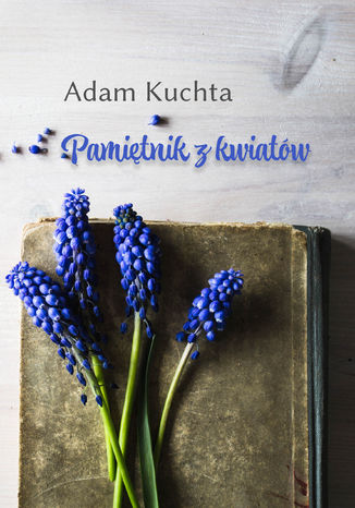 Pamiętnik z kwiatów Adam Kuchta - okladka książki