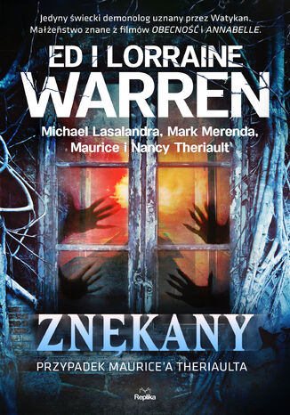 Znękany. Przypadek Maurice'a Theriaulta Ed Warren, Lorraine Warren, Michael Lasalandra, Mark Merenda, Maurice Theriault, Nancy Theriault - okladka książki